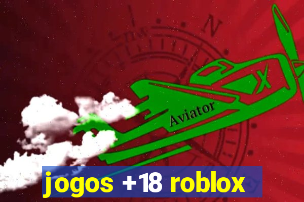 jogos +18 roblox